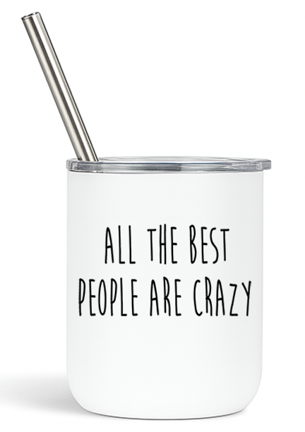 All the Best People are Crazy Tumbler