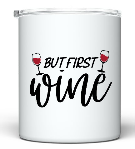 But First Wine - 10 oz Wine Tumbler