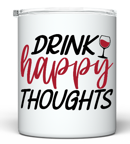 Drink Happy Thoughts - 10 oz. Wine Tumbler