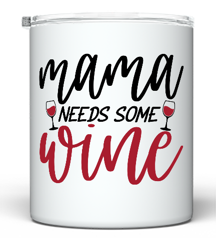 Mama Needs Some Wine - 10 oz Tumbler