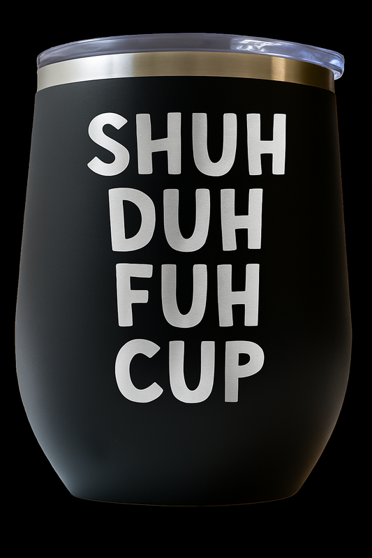 Shuh Duh Fuh Cup Wine Tumbler
