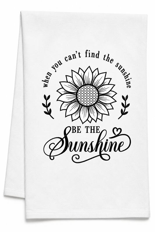 When You Can't Find the Sunshine – Tea Towel