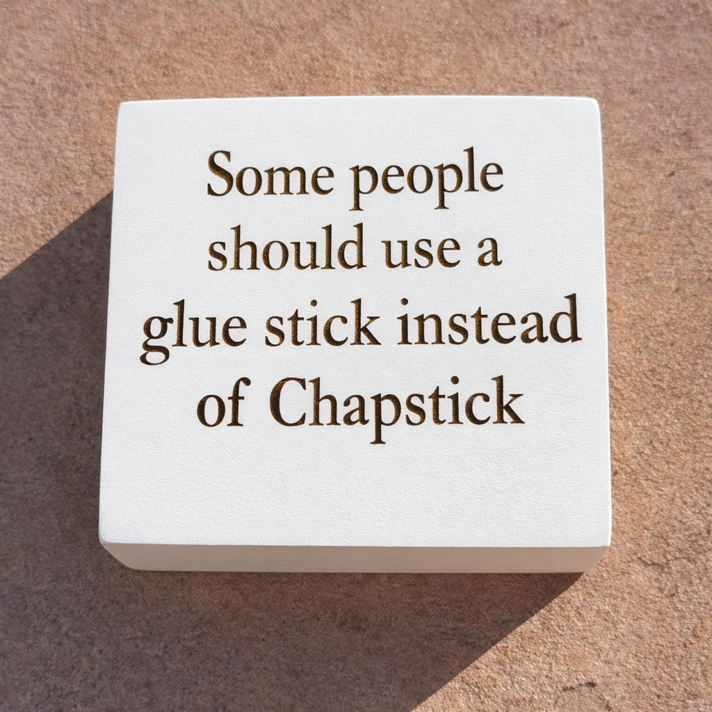 Some People Should Use A Glue stick - Funny  Wood Block Signs – Snarky Shelf &amp; Desk Decor
