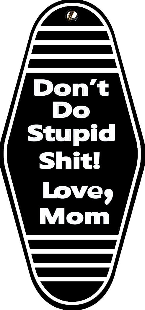 Don't Do Stupid Sh** Love Mom Key Ring