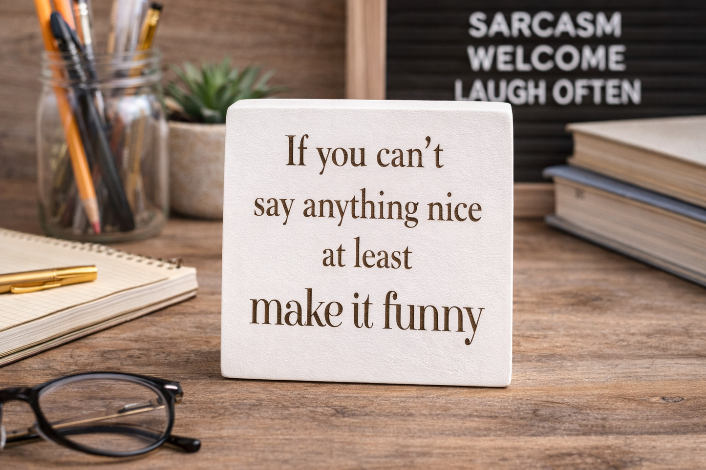 If You Can't Say Something Nice - Make it Funny Wood Block Signs – Snarky Shelf &amp; Desk Decor