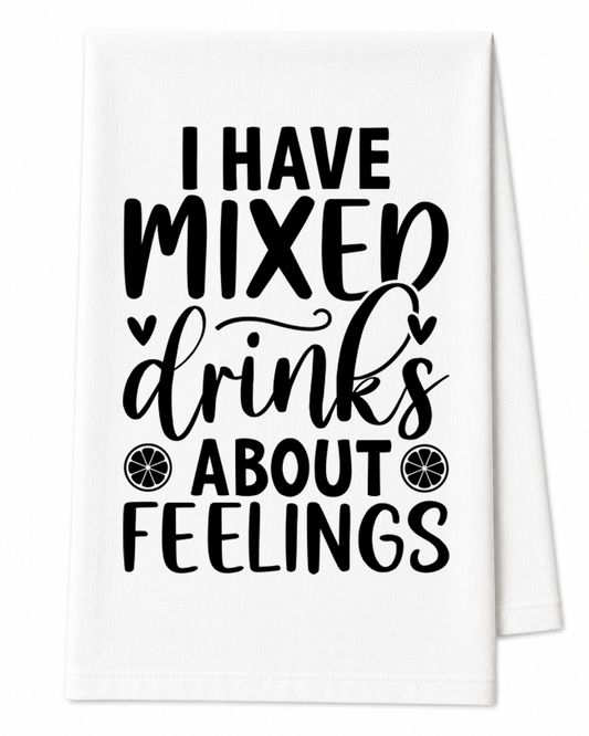 I Have Mixed Drinks About Feelings Tea Towel