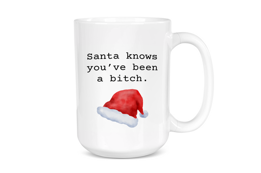 Santa Knows You've Been a Bitch Mug